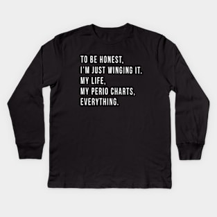 To Be Honest I Am Just Winging It My Life My Perio Chaarts Everything Daughter T Shirts Kids Long Sleeve T-Shirt